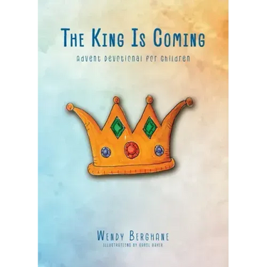 The King Is Coming: Advent Devotional for Children
