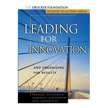 Leading for Innovation: And Organizing for Results