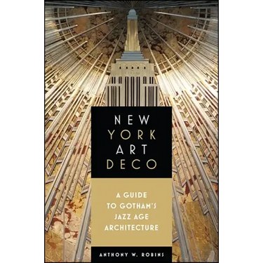 New York Art Deco: A Guide to Gotham's Jazz Age Architecture