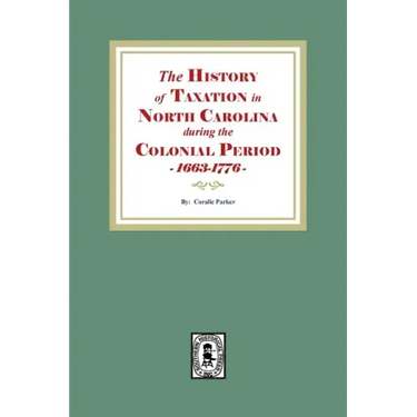 The History of Taxation in North Carolina during the Colonial Period, 1663-1776