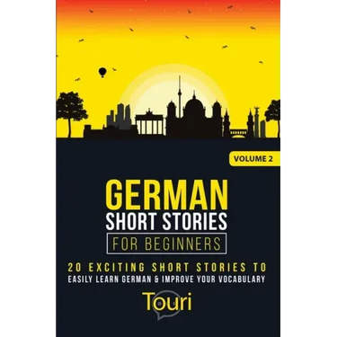 German Short Stories for Beginners: 20 Exciting Short Stories to Easily Learn German & Improve Your Vocabulary