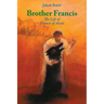 Brother Francis: The Life of Francis of Assisi