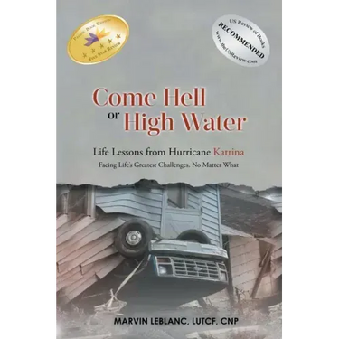 Come Hell or High Water Life Lessons from Hurricane Katrina: Facing Life's Greatest Challenges, No Matter What