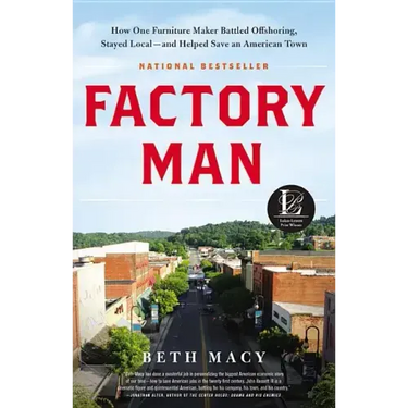 Factory Man: How One Furniture Maker Battled Offshoring, Stayed Local - And Helped Save an American Town