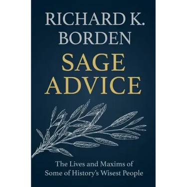 Sage Advice: The Lives and Maxims of Some of History's Wisest People