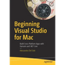 Beginning Visual Studio for Mac: Build Cross-Platform Apps with Xamarin and .Net Core