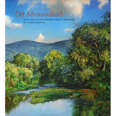 Oh, Shenandoah: Paintings of the Historic Valley and River