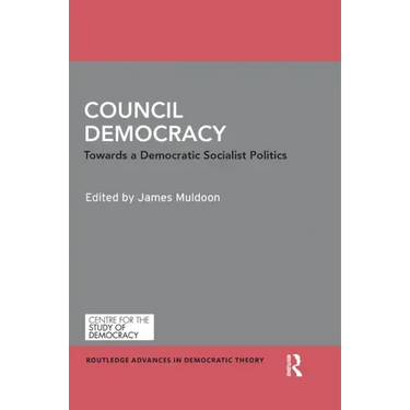 Council Democracy: Towards a Democratic Socialist Politics