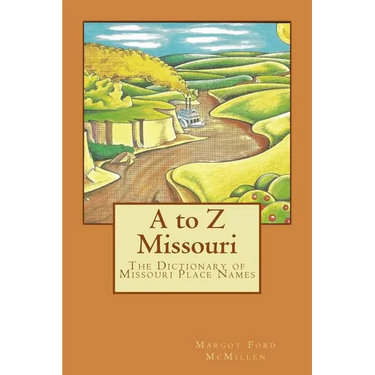 A to Z Missouri: The Dictionary of Missouri Place Names