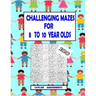 Challenging Mazes for 8 to 10 Year Olds: 100 Challenging Mazes with answer pages. 126 Page Workbook. Keep your child busy. Problems Solving skills.