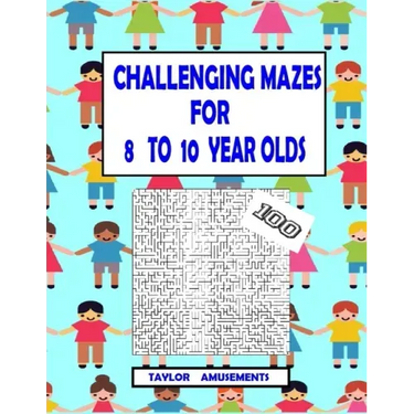 Challenging Mazes for 8 to 10 Year Olds: 100 Challenging Mazes with answer pages. 126 Page Workbook. Keep your child busy. Problems Solving skills.