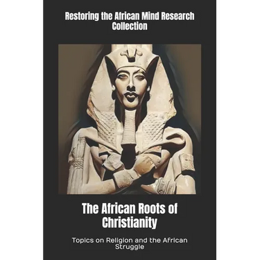 The African Roots of Christianity: Topics on Religion and the African Struggle