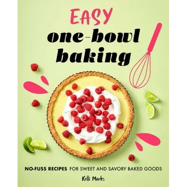 Easy One-Bowl Baking: No-Fuss Recipes for Sweet and Savory Baked Goods
