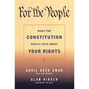 For the People: What the Constitution Really Says about Your Rights