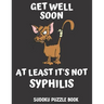 Get Well Soon At Least It's Not Syphilis: Easy Sudoku Puzzles Book For Men, Women And Kids (Large Print) - Funny Get Well Soon Game Book, Perfect Afte