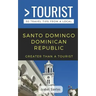 Greater Than a Tourist- Santo Domingo Dominican Republic: 50 Travel Tips from a Local