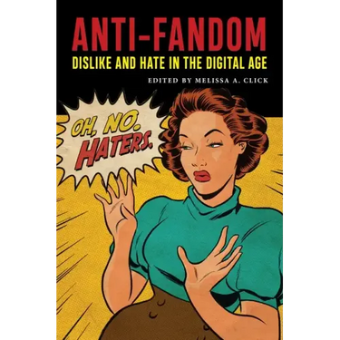 Anti-Fandom: Dislike and Hate in the Digital Age