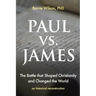 PAUL vs JAMES: The Battle That Shaped Christianity and Changed the World