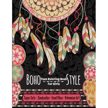 Teen Coloring Book For Girls - Boho Style: Super Cute Zendoodles, Good Vibes, Bohemian Art: Mindfulness Coloring Activity Book For Older Kids And Teen