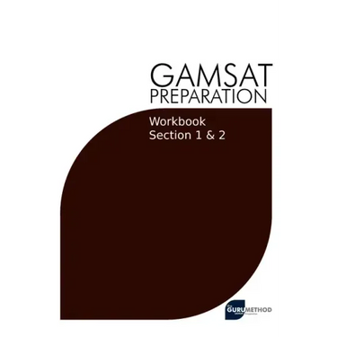 GAMSAT Preparation Workbook Sections 1 & 2: GAMSAT Style Questions And Step-By-Step Solutions for Section 1 & 2