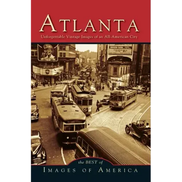Atlanta: Unforgettable Vintage Images of an All-American City