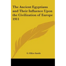 The Ancient Egyptians and Their Influence Upon the Civilization of Europe 1911
