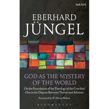 God as the Mystery of the World: On the Foundation of the Theology of the Crucified One in the Dispute Between Theism and Atheism