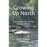Growing Up North: True Adventures of Free Range Children
