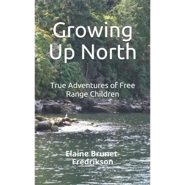 Growing Up North: True Adventures of Free Range Children