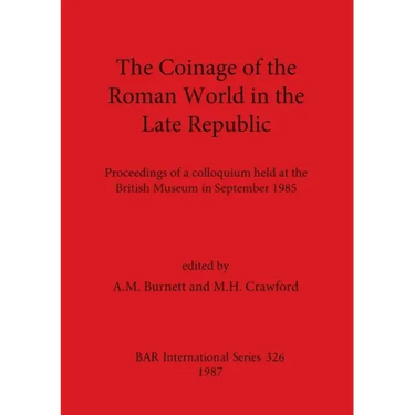 The Coinage of the Roman World in the Late Republic: Proceedings of a colloquium held at the British Museum in September 1985