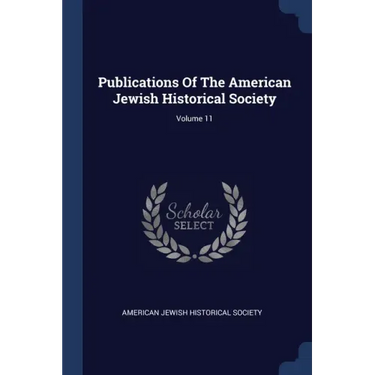 Publications Of The American Jewish Historical Society; Volume 11