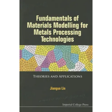 Fundamentals of Materials Modelling for Metals Processing Technologies: Theories and Applications