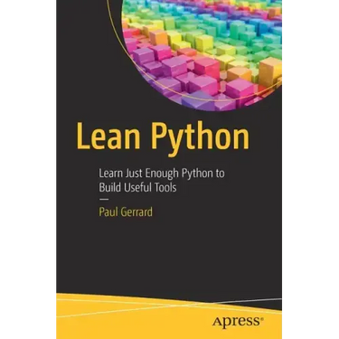 Lean Python: Learn Just Enough Python to Build Useful Tools