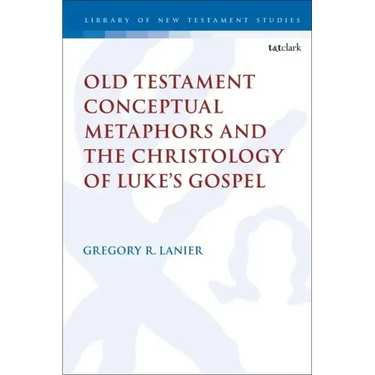 Old Testament Conceptual Metaphors and the Christology of Luke's Gospel