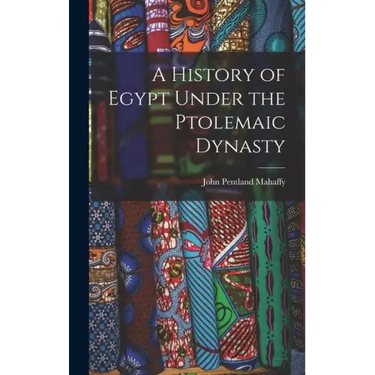 A History of Egypt Under the Ptolemaic Dynasty