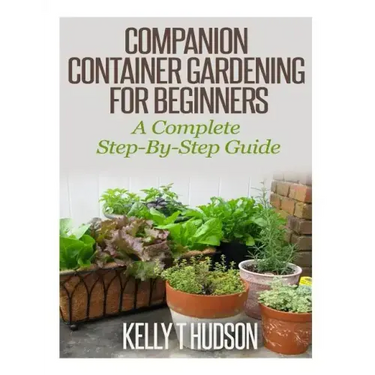 Companion Container Gardening for Beginners: A Complete Step-By-Step Guide