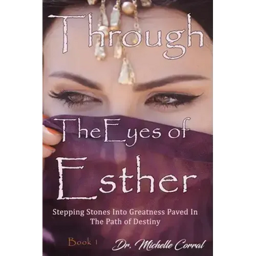Through the Eyes of Esther: Stepping Stones into Greatness Paved in the Path of Destiny