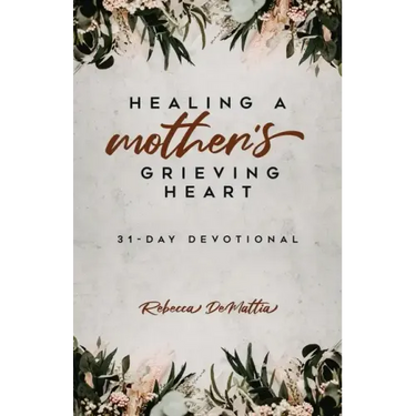 Healing a Mother's Grieving Heart: 31-Day Devotional