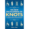 The New Encyclopedia of Knots: 250 Entries - Step-By-Step Illustrations - A Comprehensive Reference Guide