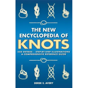 The New Encyclopedia of Knots: 250 Entries - Step-By-Step Illustrations - A Comprehensive Reference Guide