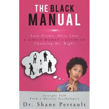 The Black MANual: Less Drama, More Love -- a Single Woman's Guide to Choosing Mr. Right
