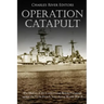 Operation Catapult: The History of the Controversial British Campaign against the Vichy French Navy during World War II