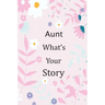 Aunt What's Your Story: 120+ Guided questions journal to preserve your Aunt's precious memories, This Fill in and give back journal / keepsake