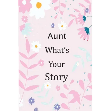 Aunt What's Your Story: 120+ Guided questions journal to preserve your Aunt's precious memories, This Fill in and give back journal / keepsake