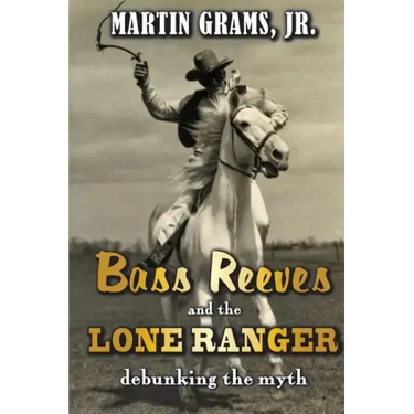 Bass Reeves and The Lone Ranger: Debunking the Myth