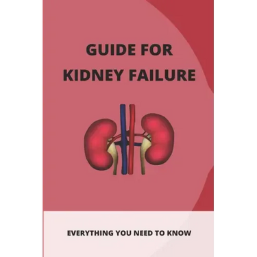 Guide For Kidney Failure: Everything You Need To Know: Diet For Kidney Disease