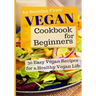 Vegan Cookbook for Beginners: 30 Easy Vegan Recipes for a Healthy Vegan Life