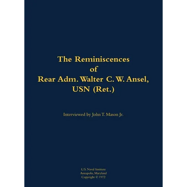 The Reminiscences of Rear Adm. Walter C. W. Ansel, USN (Ret.): 1897-1977