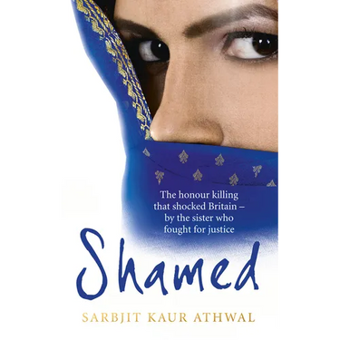 Shamed: The Honour Killing That Shocked Britain - By the Sister Who Fought for Justice