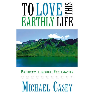 To Love This Earthly Life: Pathways Through Ecclesiastes